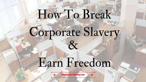 How To Break Corporate Slavery & Earn Freedom